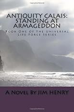 Antiquity Calais: Standing at Armageddon (Volume 1)