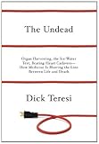 The Undead: Organ Harvesting, the Ice-Water Test, Beating Heart Cadavers--How Medicine Is Blurring the Line Between Life and Death