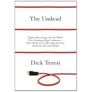 The Undead: Organ Harvesting, the Ice-Water Test, Beating Heart Cadavers--How Medicine Is Blurring the Line Between Life and Death