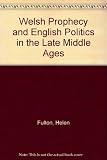 Welsh prophecy and English politics in the late middle ages : Sir Thomas Parry-Williams memorial lecture 2008