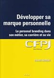 Développer sa marque personnelle : Le personal branding pour tous dans son métier, sa carrière et sa vie