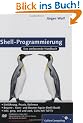 Shell-Programmierung: Das umfassende Handbuch (Galileo Computing)