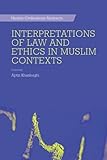 Interpretations of law and ethics in Muslim contexts