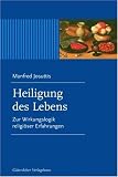 Heiligung des Lebens. Zur Wirkungslogik religi�ser Erfahrung