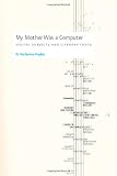 My Mother Was a Computer: Digital Subjects and Literary Texts