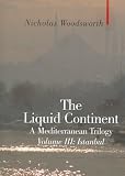 The Liquid Continent: Istanbul v. III: A Mediterranean Trilogy: Istanbul v. III (Armchair Traveller)