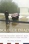 Soldier Dead: How We Recover, Identify, Bury, And Honor Our Military Fallen