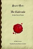 The Kalevala: The Epic Poem of Finland (Forgotten Books)