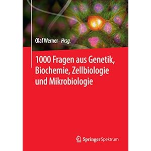1000 Fragen aus Genetik, Biochemie, Zellbiologie und Mikrobiologie