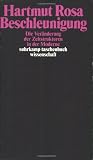 Beschleunigung - Die Ver&auml;nderung der Zeitstrukturen in der Moderne - Hartmut Rosa