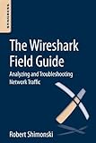 The Wireshark field guide : analyzing and troubleshooting network traffic