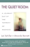 The Quiet Room: A Journey Out of the Torment of Madness