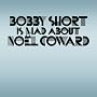 Bobby Short Is Mad About Noel Coward