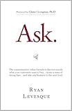 Ask : The counterintuitive online formula to discover exactly what your customers want to buy...create a mass of raving fans...and take any business to the next level