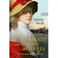 Das Kabinett der Wachsmalerin: Der Madame-Tussaud-Roman