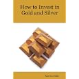 How to Invest in Gold and Silver: A beginners guide to the ways of investing in precious... by  Alan Dunwiddie