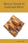 How to Invest in Gold and Silver: A B...