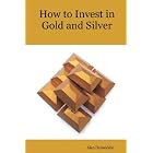 How to Invest in Gold and Silver: A beginners guide to the ways of investing in precious... by Alan Dunwiddie