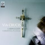 Christina Pluhar/Philippe Jaroussky/Nuria Rial/Barbara Furtuna/L'Arpeggiata Via Crucis