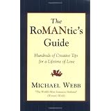 The RoMANtics Guide: Hundreds of Creative Tips for a Lifetime of Love ~ Michael Webb