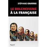 Le bolchevisme � la fran�aisepar St�phane Courtois