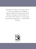 The indian Miscellany; Containing Papers On the History, Antiquities, Arts, Languages, Religions, Traditions and Superstitions of the American Aborigines; ... Traits, Amusements and Exploits; Travels