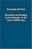 Hospitals and healing from antiquity to the later Middle Ages