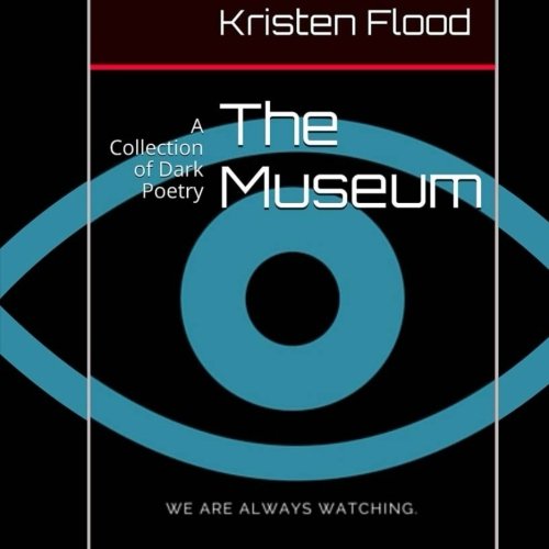 The Museum: A Collection of Dark Poetry, by Kristen Flood The Museum: A Collection of Dark Poetry, by Kristen Flood