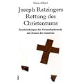 Joseph Ratzingers Rettung des Christentums: Beschr�nkungen des Vernunftgebrauchs im Dienste des Glaubens