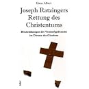 Joseph Ratzingers Rettung des Christentums: Beschr�nkungen des Vernunftgebrauchs im Dienste des Glaubens