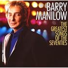 Barry Manilow - The Greatest Songs of the Seventies by Barry Manilow