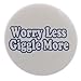A&T Designs Worry Less Giggle More 2.25