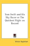 Tom Swift and His Sky Racer or The Quickest Flight on Record