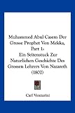 Muhammed Abul Casem Der Grosse Prophet Von Mekka, Part 1: Ein Seitenstuck Zur Naturlichen Geschichte Des Grossen Lehrers Von Nazareth (1802)
