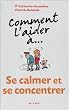 Comment l'aider �... Se calmer et se concentrer