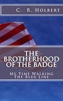 The Brotherhood Of The Badge: My Time Walking The Blue Line The Brotherhood Of The Badge: My Time Walking The Blue Line