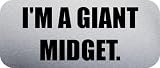 IM A GIANT MIDGET. - Funny Car Bumper Sticker/Vinyl Decal [1491SLV]