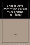 Chief of staff : twenty-five years of managing the presidency