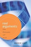 Reel Arguments: Film, Philosophy, And Social Criticism (Thinking Through Cinema)