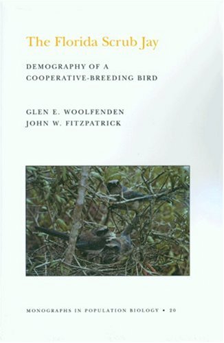 The Florida Scrub Jay: Demography of a Cooperative-Breeding Bird. (MPB-20) (Monographs in Population Biology)