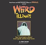 Weird Illinois: Your Travel Guide to Illinois Local Legends and Best Kept Secrets