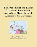 The 2011 Import and Export Market for Bulldozer or Angledozer Blades in North America & the Caribbean
