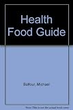 The health food guide : a selected guide to shops, restaurants, products, accommodation, clinics, mail order, societies and reading for those who care abou[t] what and where they eat