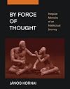 By Force of Thought: Irregular Memoirs of an Intellectual Journey