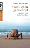 Vom Leben gezeichnet: Tegebuch eines Endverbrauchers: Tagebuch eines Endverbrauchers - Harald Martenstein