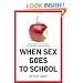 When Sex Goes to School: Warring Views on Sex--And Sex Education--Since the Sixties