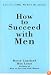 How To Succeed With Men