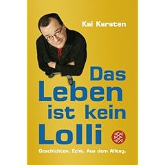 Das Leben ist kein Lolli: Geschichten. Echt. Aus dem Alltag