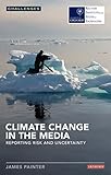Climate change in the media : reporting risk and uncertainty