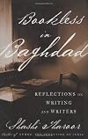 Bookless in Baghdad: Reflections on Writing and Writers